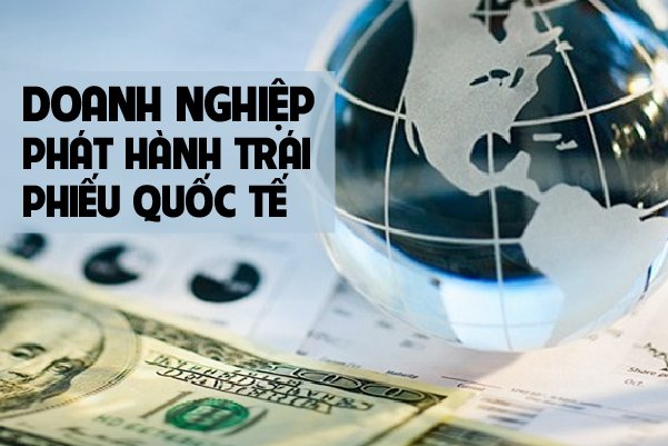   Quy định mới về quản lý ngoại hối đối với phát hành trái phiếu quốc tế